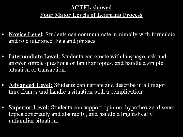 ACTFL showed Four Major Levels of Learning Process • Novice Level: Students can communicate