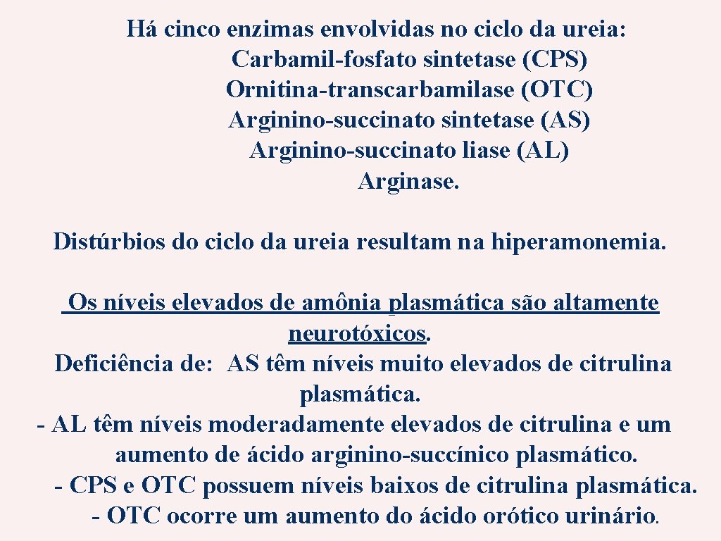 Há cinco enzimas envolvidas no ciclo da ureia: Carbamil-fosfato sintetase (CPS) Ornitina-transcarbamilase (OTC) Arginino-succinato