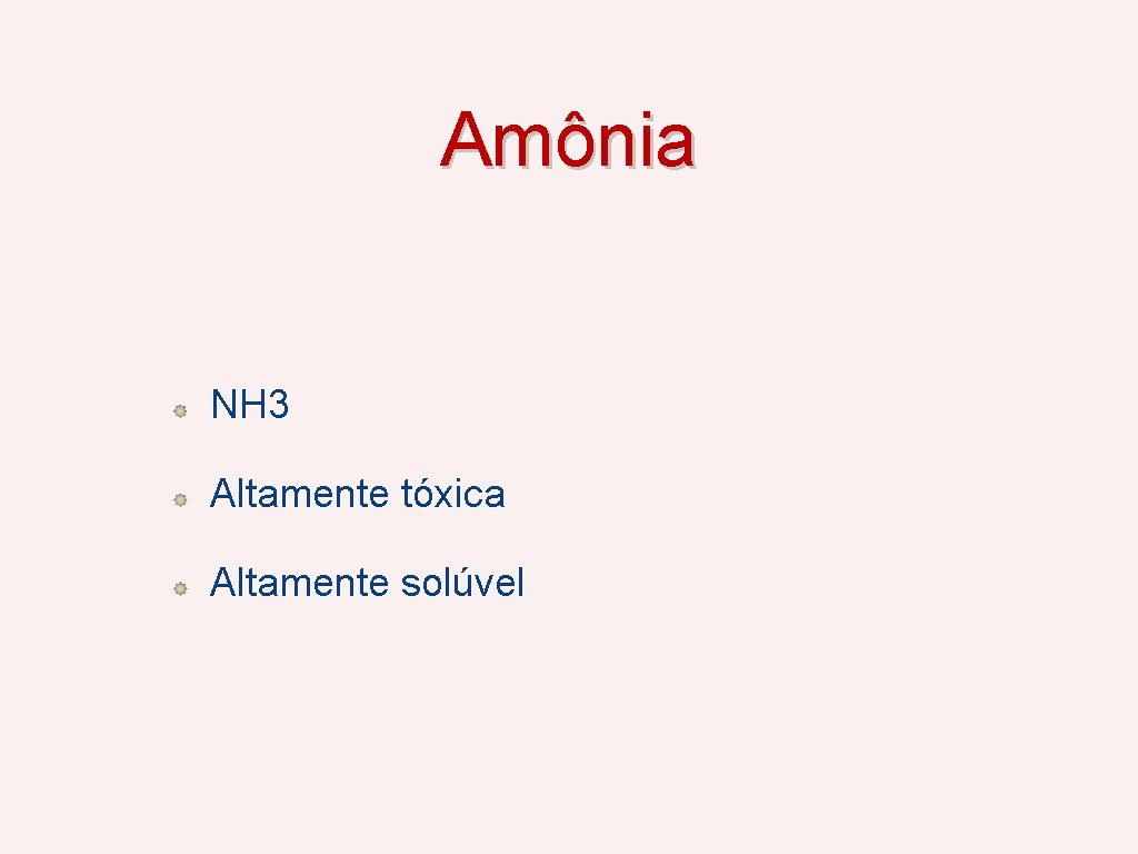 Amônia NH 3 Altamente tóxica Altamente solúvel 