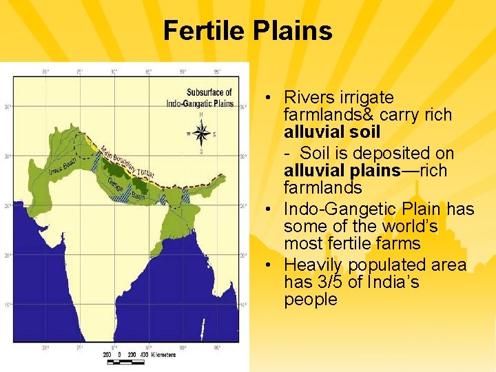 Fertile Plains • Rivers irrigate farmlands& carry rich alluvial soil - Soil is deposited