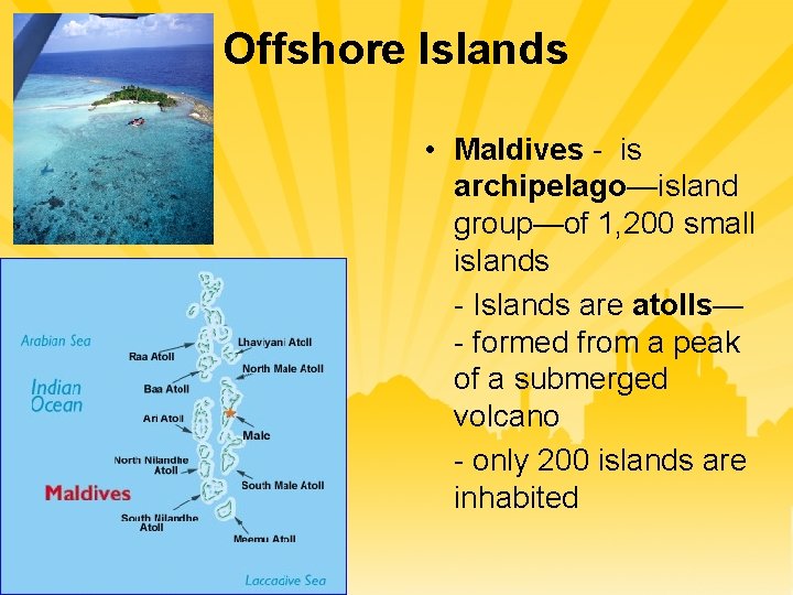 Offshore Islands • Maldives - is archipelago—island group—of 1, 200 small islands - Islands