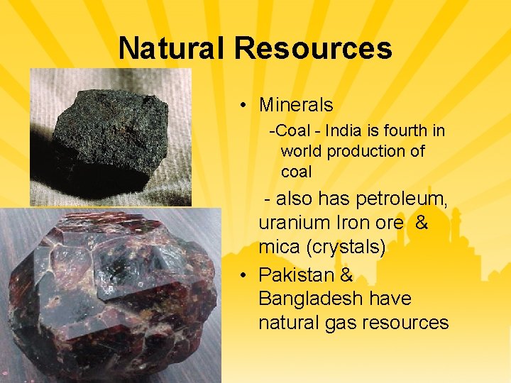 Natural Resources • Minerals -Coal - India is fourth in world production of coal