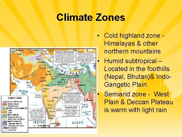 Climate Zones • Cold highland zone Himalayas & other northern mountains • Humid subtropical