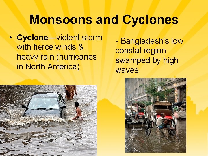 Monsoons and Cyclones • Cyclone—violent storm with fierce winds & heavy rain (hurricanes in