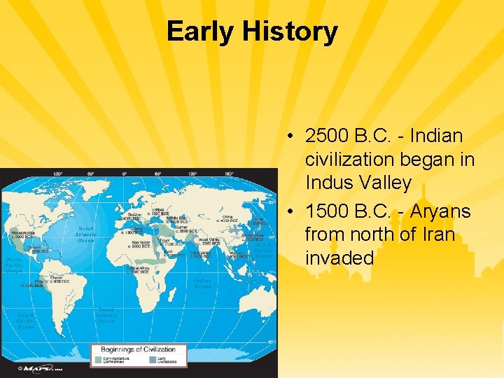 Early History • 2500 B. C. - Indian civilization began in Indus Valley •