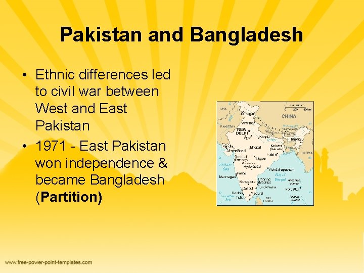 Pakistan and Bangladesh • Ethnic differences led to civil war between West and East