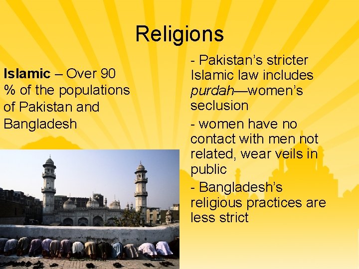Religions Islamic – Over 90 % of the populations of Pakistan and Bangladesh -