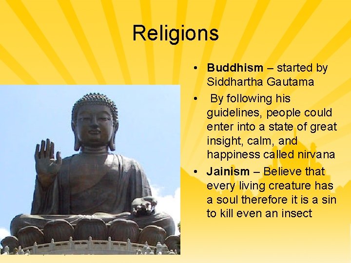 Religions • Buddhism – started by Siddhartha Gautama • By following his guidelines, people