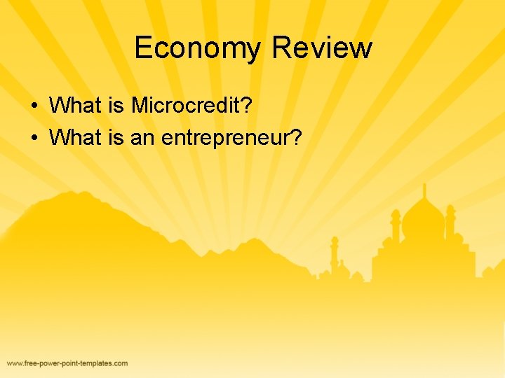 Economy Review • What is Microcredit? • What is an entrepreneur? 