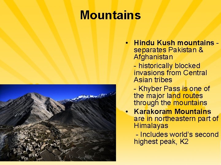 Mountains • Hindu Kush mountains separates Pakistan & Afghanistan - historically blocked invasions from