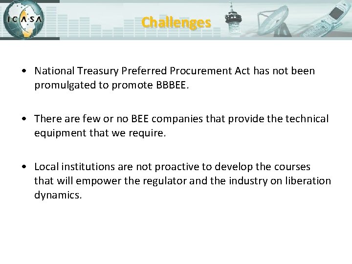 Challenges • National Treasury Preferred Procurement Act has not been promulgated to promote BBBEE.