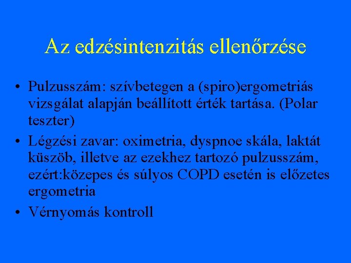 Az edzésintenzitás ellenőrzése • Pulzusszám: szívbetegen a (spiro)ergometriás vizsgálat alapján beállított érték tartása. (Polar