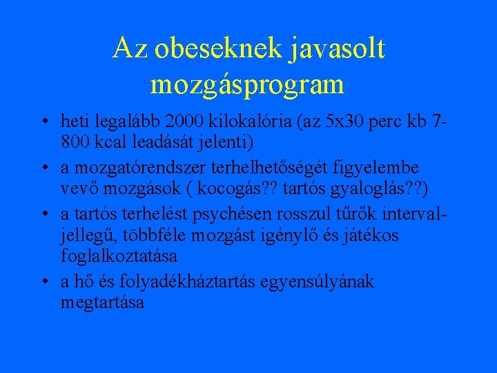 Az obeseknek javasolt mozgásprogram • heti legalább 2000 kilokalória (az 5 x 30 perc