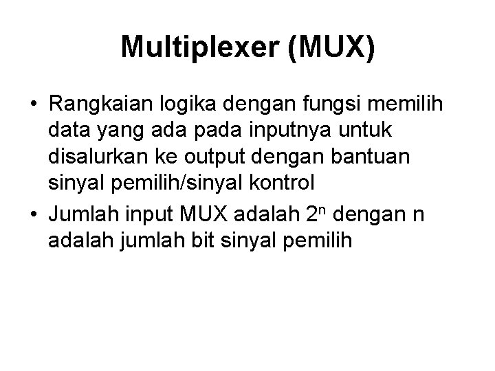 Multiplexer (MUX) • Rangkaian logika dengan fungsi memilih data yang ada pada inputnya untuk