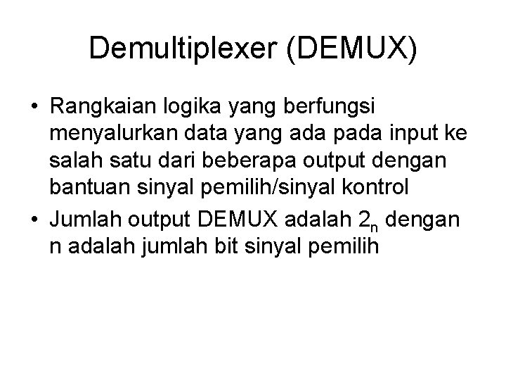 Demultiplexer (DEMUX) • Rangkaian logika yang berfungsi menyalurkan data yang ada pada input ke