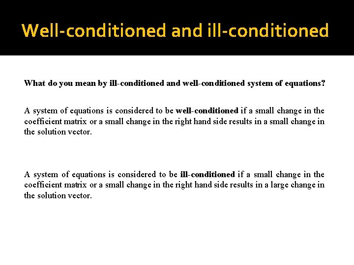 Well-conditioned and ill-conditioned What do you mean by ill-conditioned and well-conditioned system of equations?