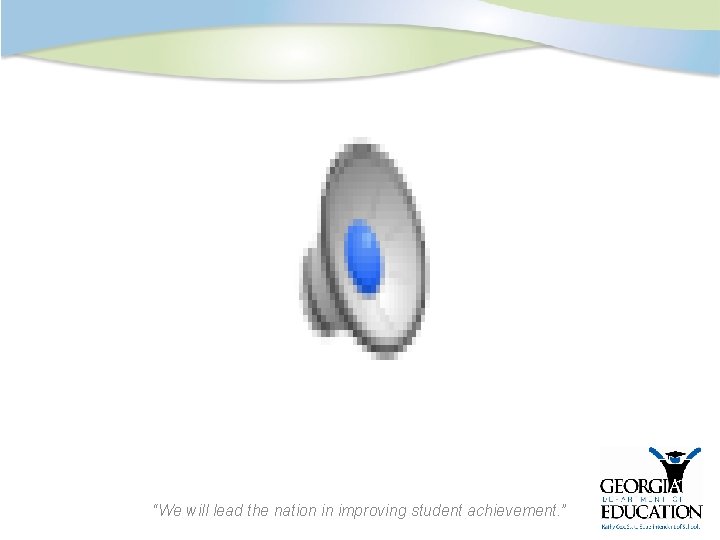 “We will lead the nation in improving student achievement. ” 