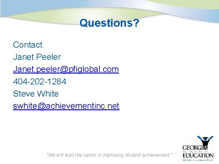 Questions? Contact Janet Peeler Janet. peeler@pfiglobal. com 404 -202 -1284 Steve White swhite@achievementinc. net