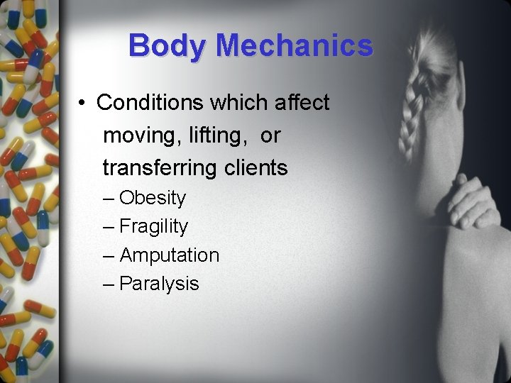 Body Mechanics • Conditions which affect moving, lifting, or transferring clients – Obesity –