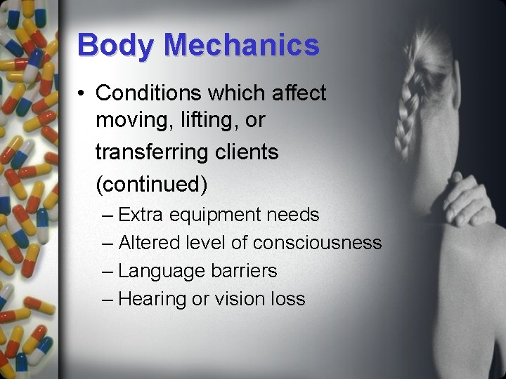 Body Mechanics • Conditions which affect moving, lifting, or transferring clients (continued) – Extra