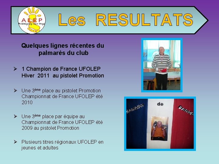 Les RESULTATS Quelques lignes récentes du palmarès du club Ø 1 Champion de France