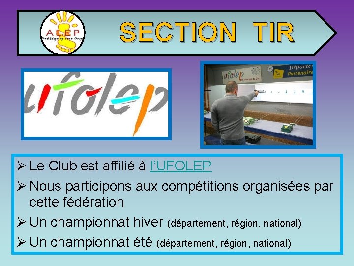 SECTION TIR Ø Le Club est affilié à l’UFOLEP Ø Nous participons aux compétitions