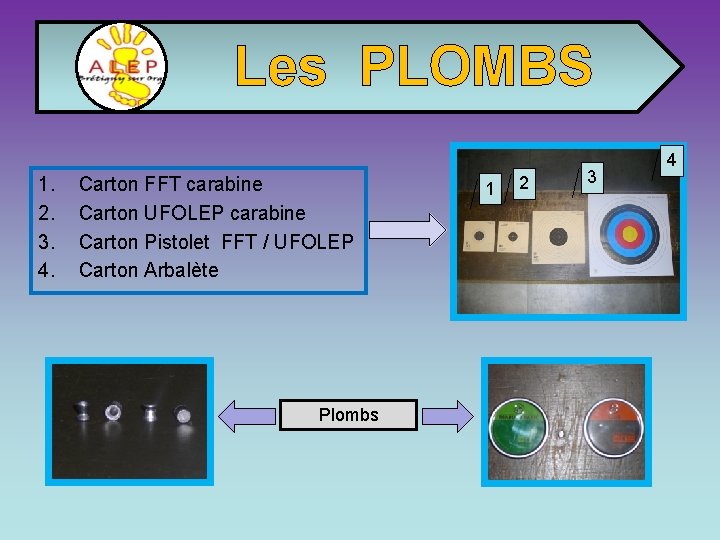 Les PLOMBS 1. 2. 3. 4. Carton FFT carabine Carton UFOLEP carabine Carton Pistolet