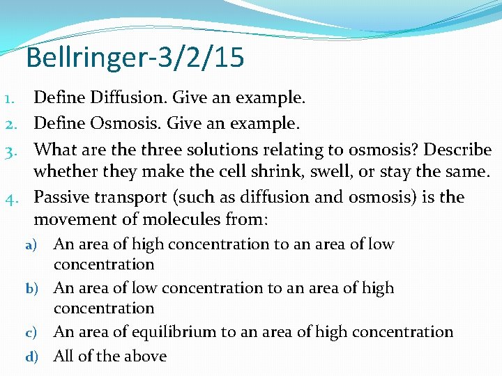 Bellringer-3/2/15 1. Define Diffusion. Give an example. 2. Define Osmosis. Give an example. 3.