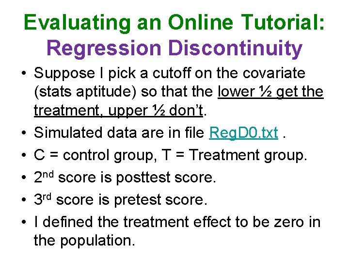 Evaluating an Online Tutorial: Regression Discontinuity • Suppose I pick a cutoff on the