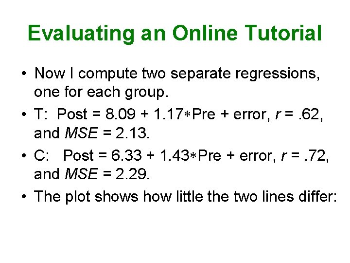 Evaluating an Online Tutorial • Now I compute two separate regressions, one for each