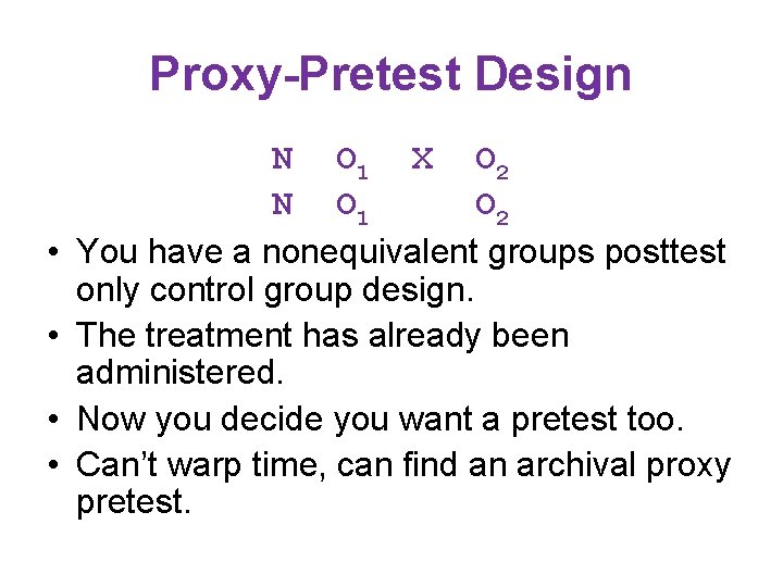 Proxy-Pretest Design • • N O 1 X O 2 N O 1 O