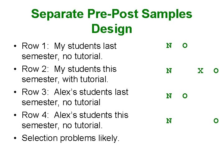 Separate Pre-Post Samples Design • Row 1: My students last semester, no tutorial. •