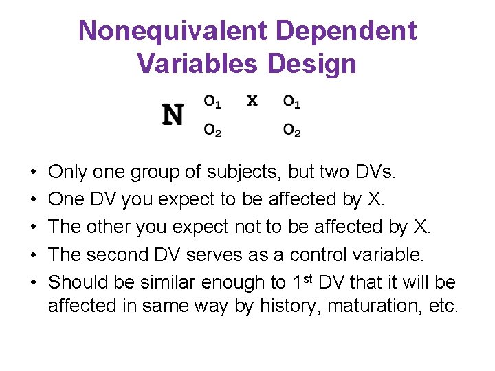 Nonequivalent Dependent Variables Design • • • Only one group of subjects, but two