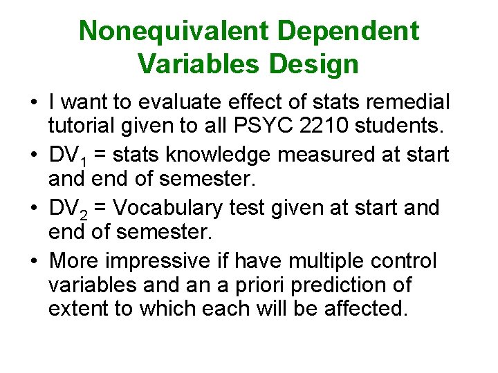 Nonequivalent Dependent Variables Design • I want to evaluate effect of stats remedial tutorial