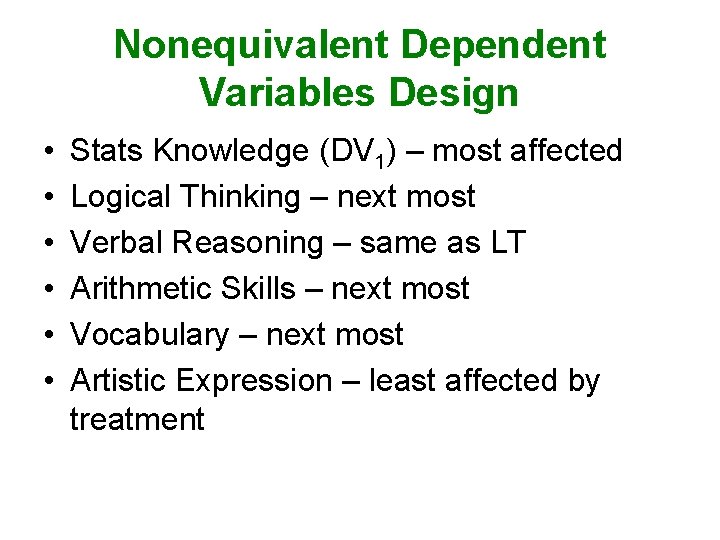 Nonequivalent Dependent Variables Design • • • Stats Knowledge (DV 1) – most affected