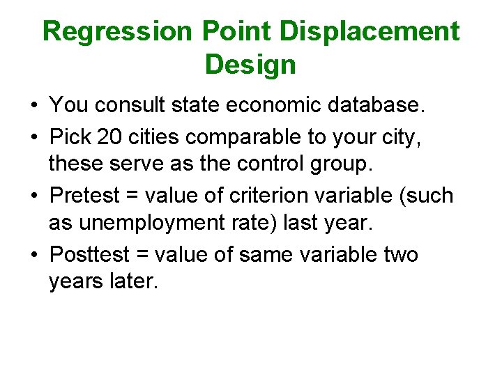 Regression Point Displacement Design • You consult state economic database. • Pick 20 cities