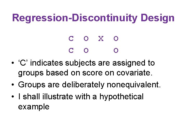 Regression-Discontinuity Design C C O O X O O • ‘C’ indicates subjects are