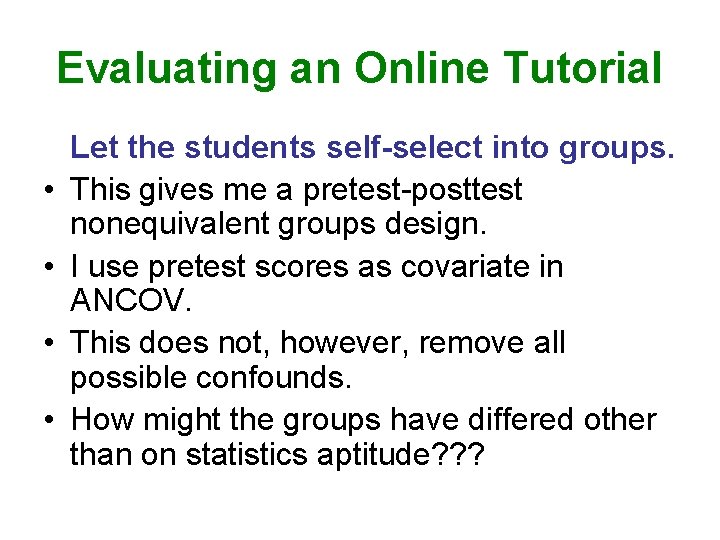 Evaluating an Online Tutorial • • Let the students self-select into groups. This gives