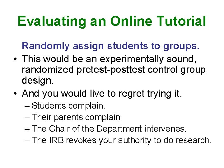 Evaluating an Online Tutorial Randomly assign students to groups. • This would be an