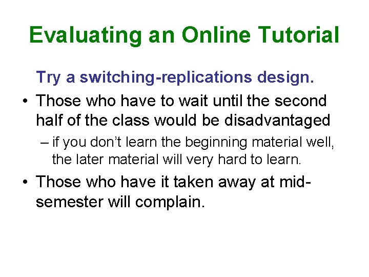 Evaluating an Online Tutorial Try a switching-replications design. • Those who have to wait