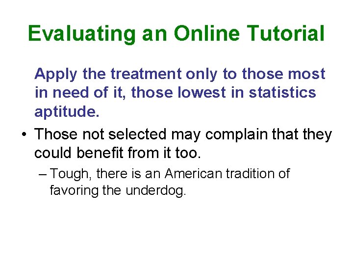 Evaluating an Online Tutorial Apply the treatment only to those most in need of