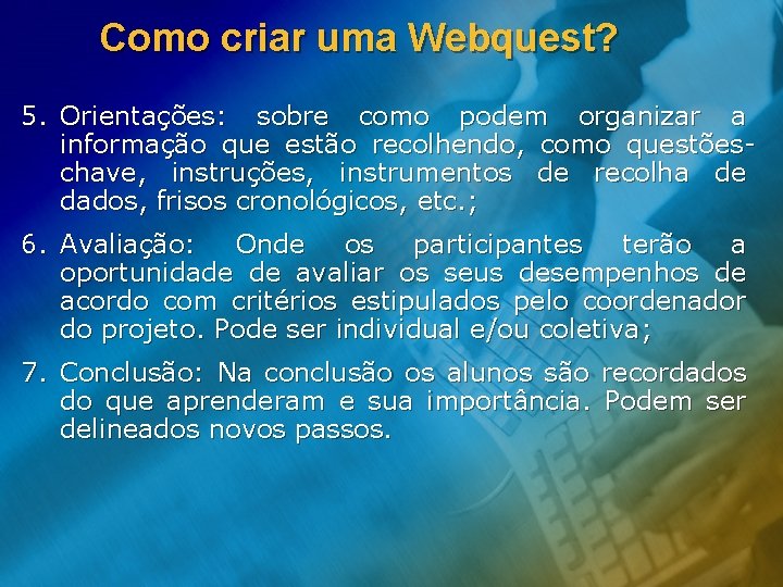 Como criar uma Webquest? 5. Orientações: sobre como podem organizar a informação que estão