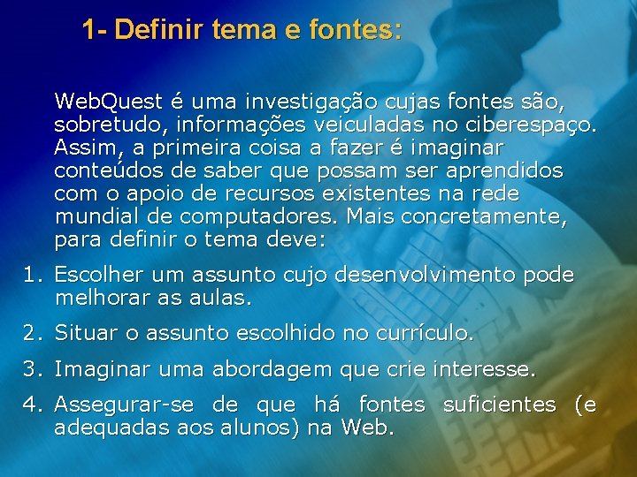 1 - Definir tema e fontes: Web. Quest é uma investigação cujas fontes são,