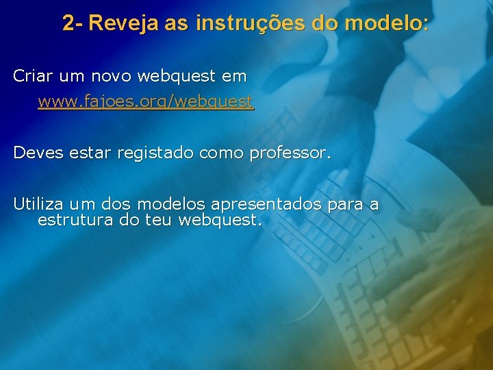 2 - Reveja as instruções do modelo: Criar um novo webquest em www. fajoes.