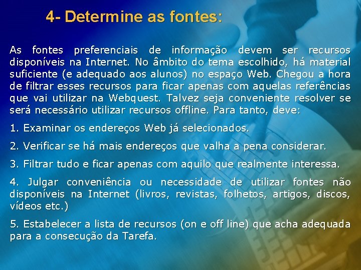 4 - Determine as fontes: As fontes preferenciais de informação devem ser recursos disponíveis