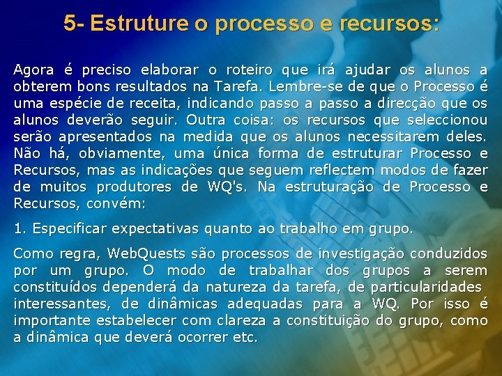 5 - Estruture o processo e recursos: Agora é preciso elaborar o roteiro que