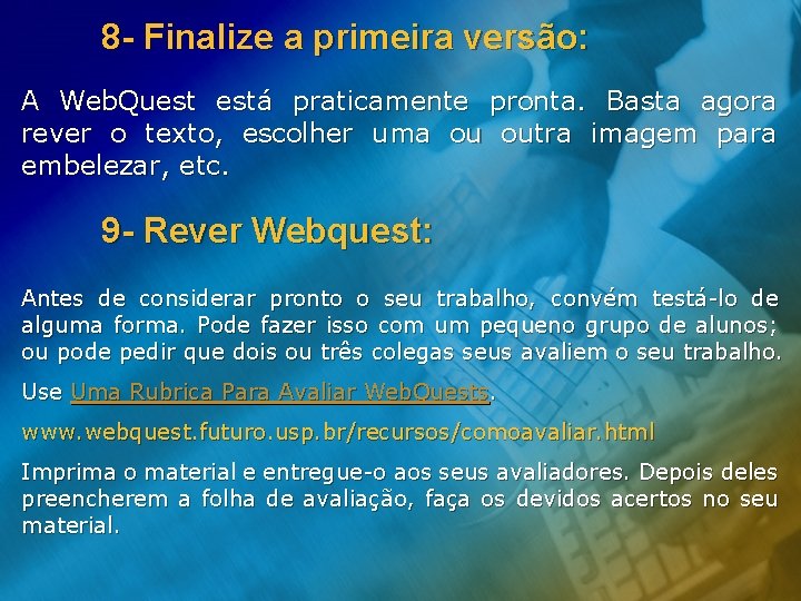 8 - Finalize a primeira versão: A Web. Quest está praticamente pronta. Basta agora