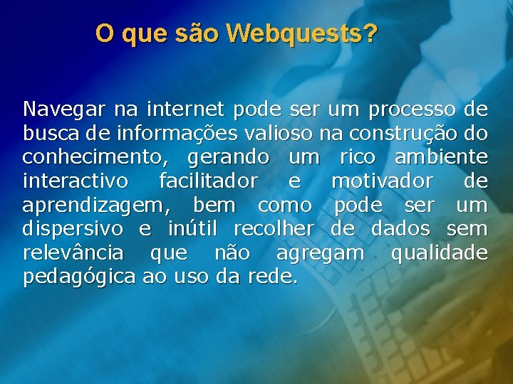 O que são Webquests? Navegar na internet pode ser um processo de busca de