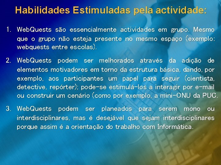 Habilidades Estimuladas pela actividade: 1. Web. Quests são essencialmente actividades em grupo. Mesmo que