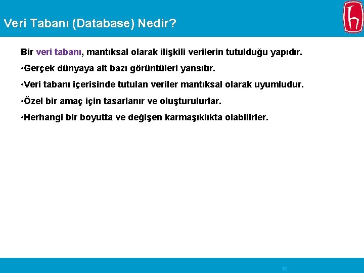Veri Tabanı (Database) Nedir? Bir veri tabanı, mantıksal olarak ilişkili verilerin tutulduğu yapıdır. •